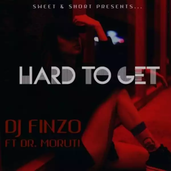 DJ Finzo - Hard To Get ft. Dr Moruti